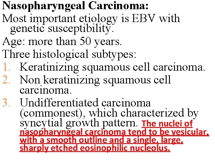 Nasopharyngeal Carcinoma: Most important etiology is EBV with genetic susceptibility. Age: more than 50