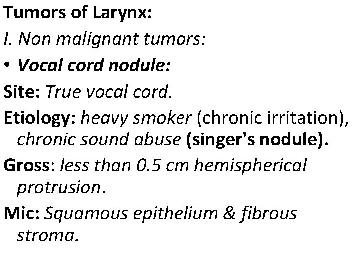 Tumors of Larynx: I. Non malignant tumors: • Vocal cord nodule: Site: True vocal