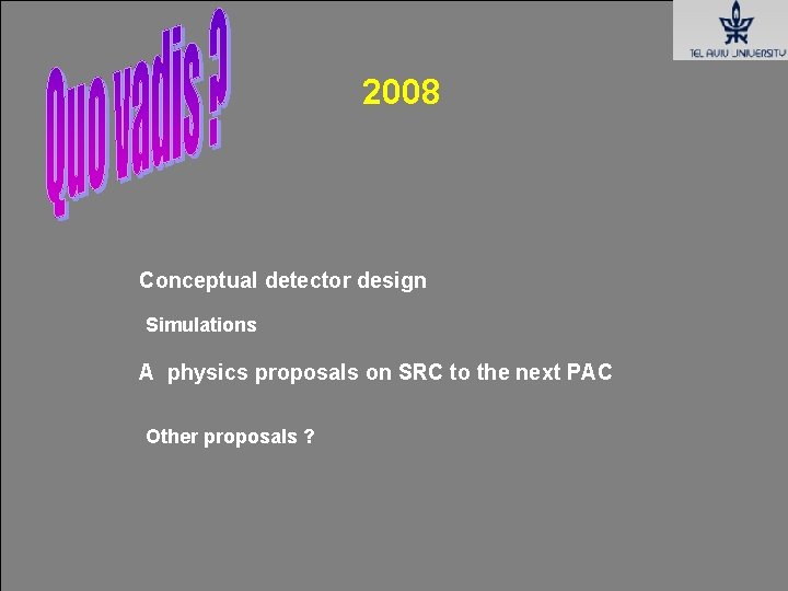 2008 Conceptual detector design Simulations A physics proposals on SRC to the next PAC 2008 Conceptual detector design Simulations A physics proposals on SRC to the next PAC
