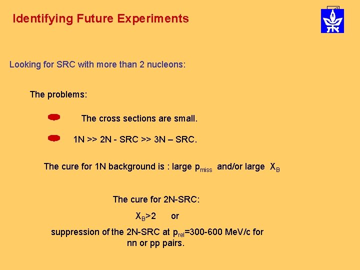 Identifying Future Experiments Looking for SRC with more than 2 nucleons: The problems: The Identifying Future Experiments Looking for SRC with more than 2 nucleons: The problems: The