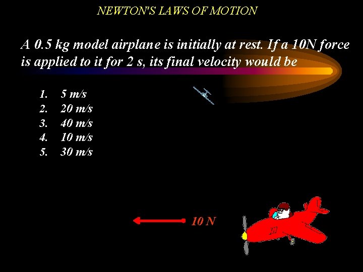 NEWTON'S LAWS OF MOTION A 0. 5 kg model airplane is initially at rest.