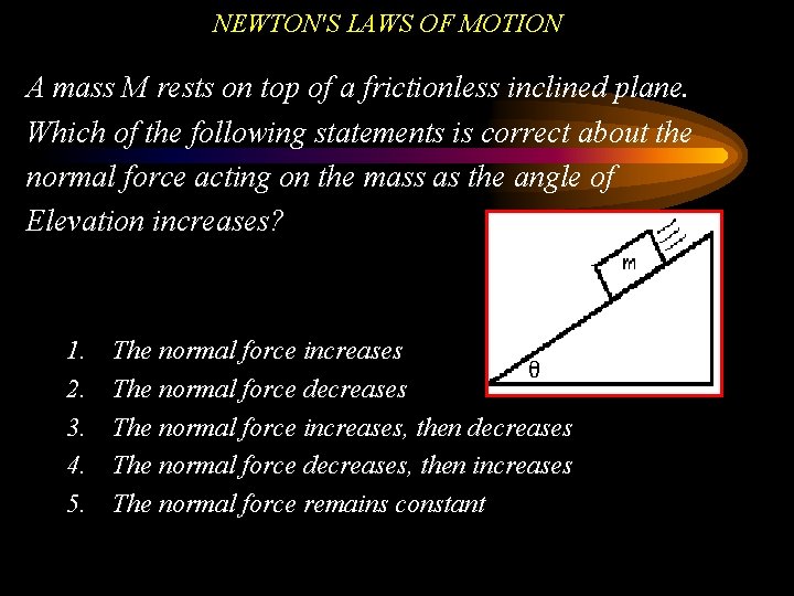 NEWTON'S LAWS OF MOTION A mass M rests on top of a frictionless inclined