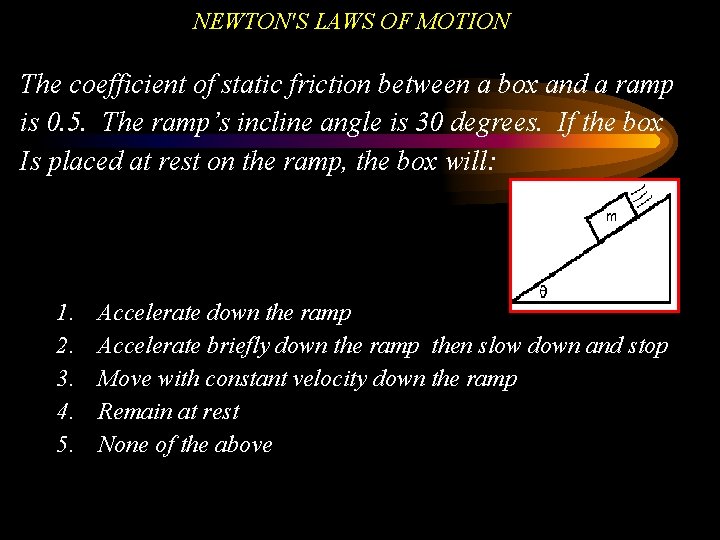 NEWTON'S LAWS OF MOTION The coefficient of static friction between a box and a