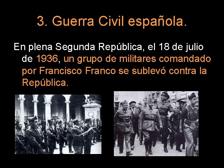 3. Guerra Civil española. En plena Segunda República, el 18 de julio de 1936,