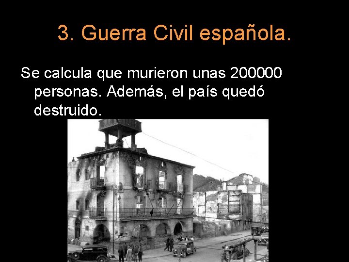 3. Guerra Civil española. Se calcula que murieron unas 200000 personas. Además, el país