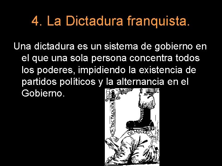 4. La Dictadura franquista. Una dictadura es un sistema de gobierno en el que