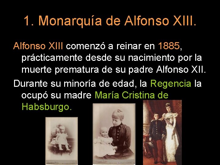 1. Monarquía de Alfonso XIII comenzó a reinar en 1885, prácticamente desde su nacimiento