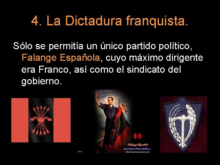 4. La Dictadura franquista. Sólo se permitía un único partido político, Falange Española, cuyo