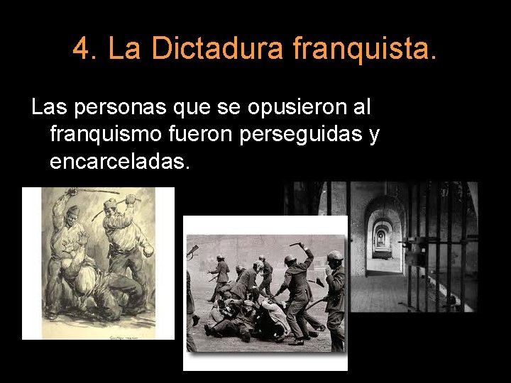 4. La Dictadura franquista. Las personas que se opusieron al franquismo fueron perseguidas y
