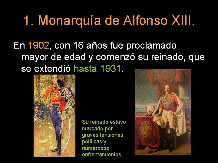 1. Monarquía de Alfonso XIII. En 1902, con 16 años fue proclamado mayor de