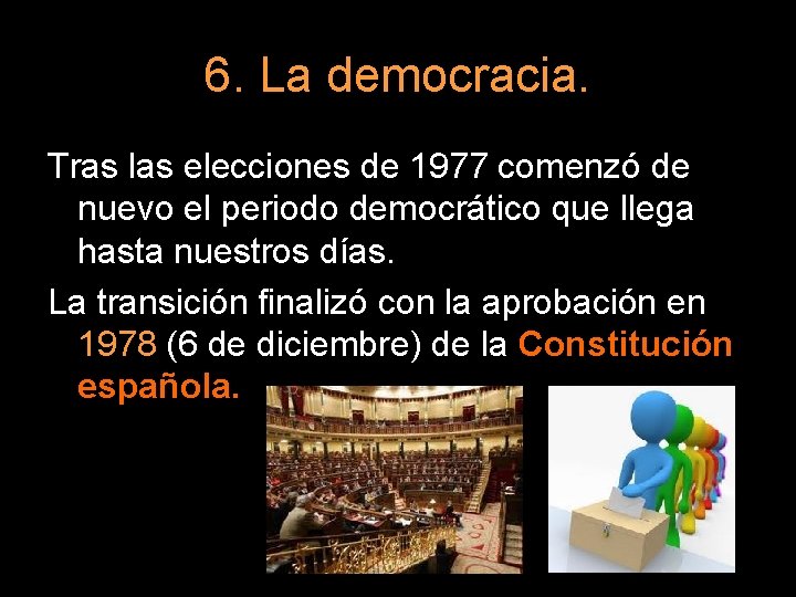 6. La democracia. Tras las elecciones de 1977 comenzó de nuevo el periodo democrático