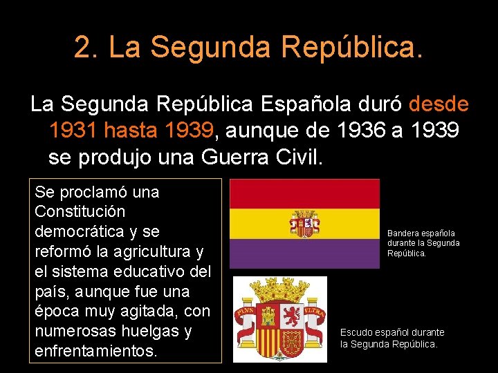 2. La Segunda República Española duró desde 1931 hasta 1939, aunque de 1936 a
