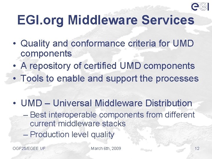 EGI. org Middleware Services • Quality and conformance criteria for UMD components • A