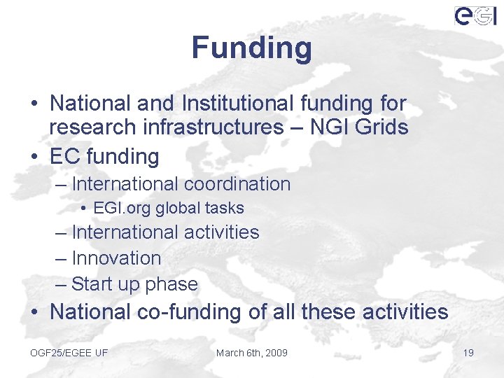 Funding • National and Institutional funding for research infrastructures – NGI Grids • EC