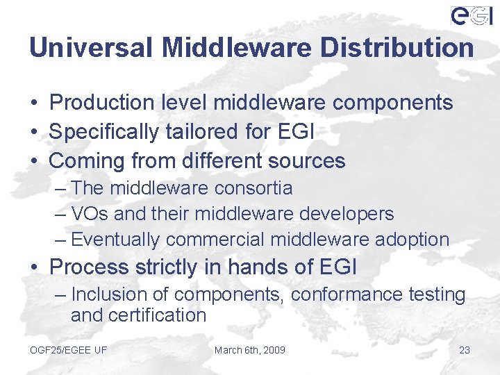 Universal Middleware Distribution • Production level middleware components • Specifically tailored for EGI •