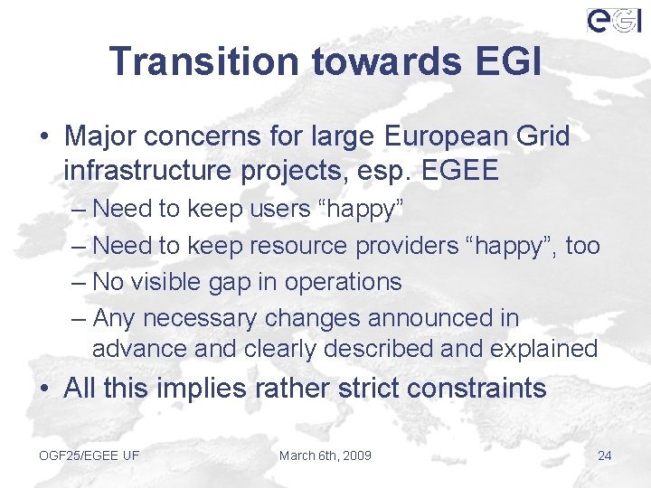 Transition towards EGI • Major concerns for large European Grid infrastructure projects, esp. EGEE