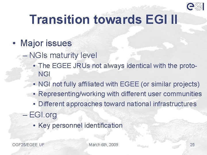 Transition towards EGI II • Major issues – NGIs maturity level • The EGEE