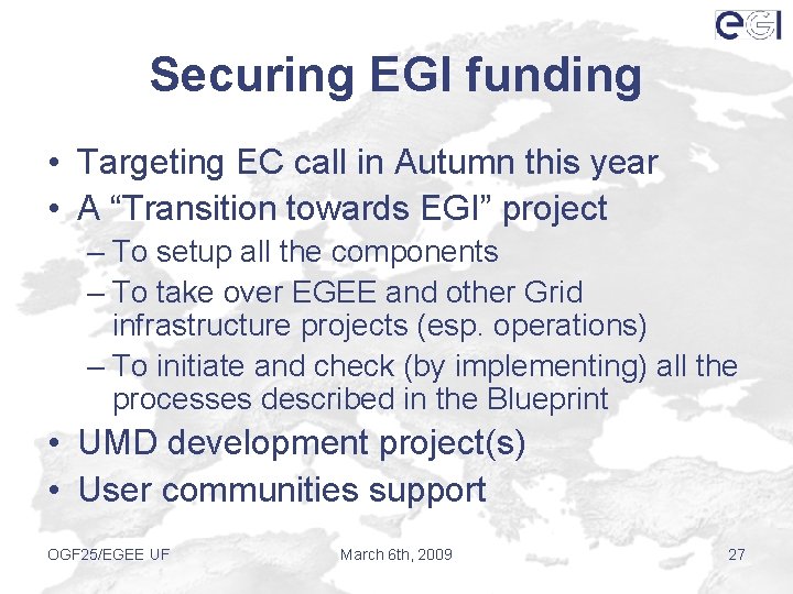 Securing EGI funding • Targeting EC call in Autumn this year • A “Transition