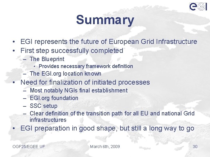 Summary • EGI represents the future of European Grid Infrastructure • First step successfully