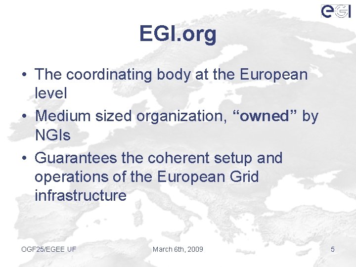 EGI. org • The coordinating body at the European level • Medium sized organization,
