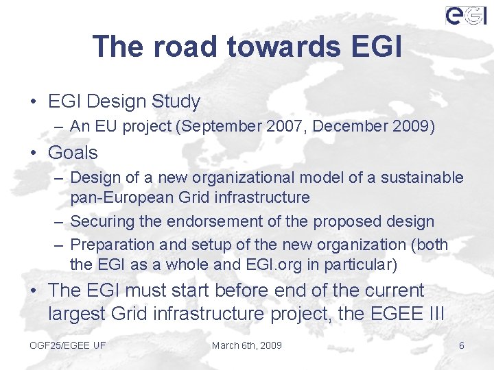 The road towards EGI • EGI Design Study – An EU project (September 2007,