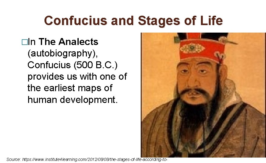 Confucius and Stages of Life �In The Analects (autobiography), Confucius (500 B. C. )