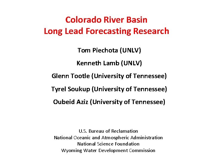 Colorado River Basin Long Lead Forecasting Research Tom Piechota (UNLV) Kenneth Lamb (UNLV) Glenn