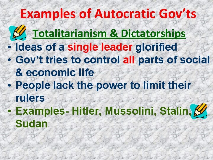Examples of Autocratic Gov’ts Totalitarianism & Dictatorships • Ideas of a single leader glorified