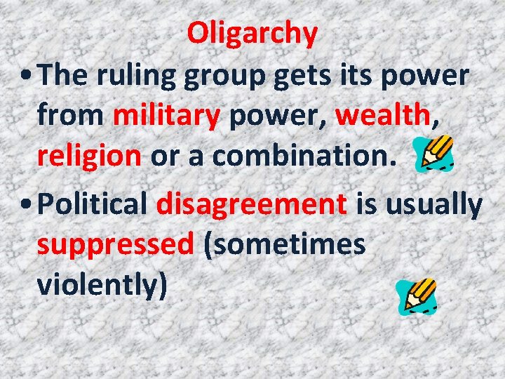 Oligarchy • The ruling group gets its power from military power, wealth, religion or