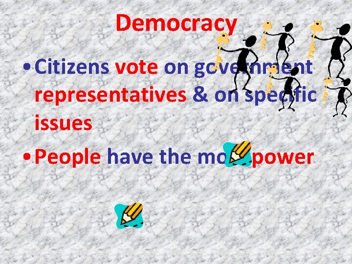 Democracy • Citizens vote on government representatives & on specific issues • People have