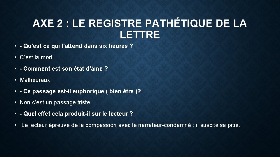 AXE 2 : LE REGISTRE PATHÉTIQUE DE LA LETTRE • - Qu’est ce qui