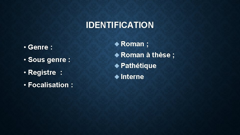IDENTIFICATION • Genre : • Sous genre : • Registre : • Focalisation :