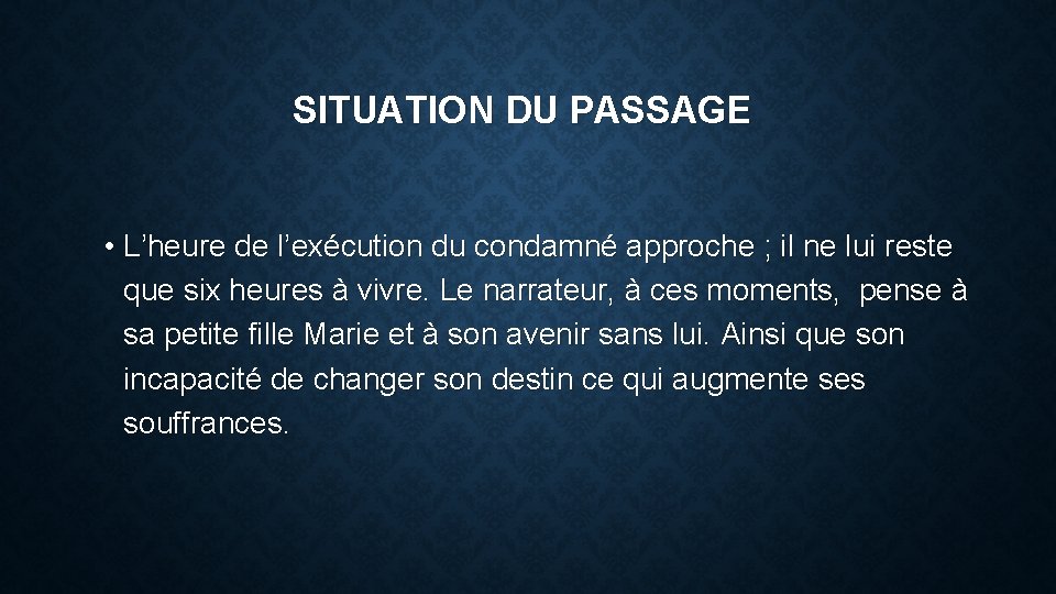 SITUATION DU PASSAGE • L’heure de l’exécution du condamné approche ; il ne lui