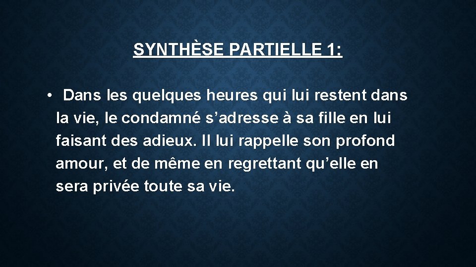 SYNTHÈSE PARTIELLE 1: • Dans les quelques heures qui lui restent dans la vie,