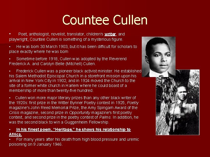 Countee Cullen • Poet, anthologist, novelist, translator, children's writer, and playwright, Countee Cullen is