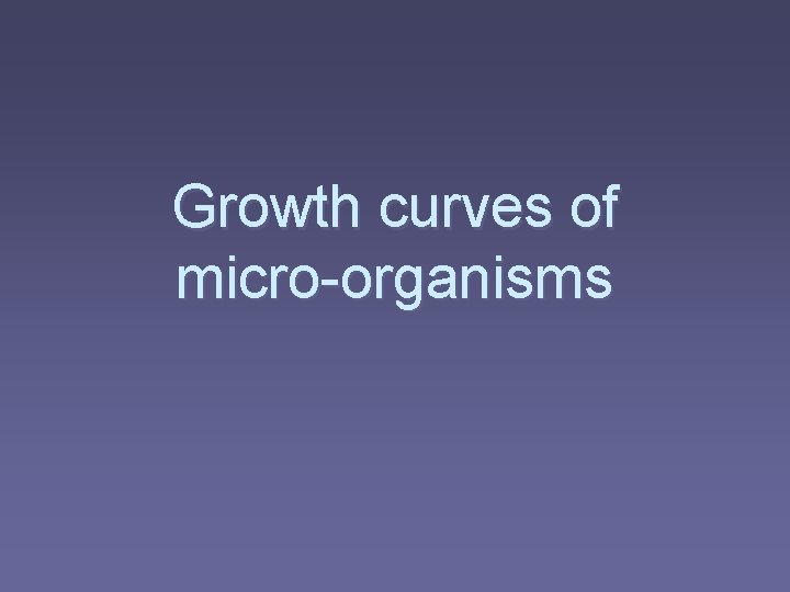 Growth curves of micro-organisms 