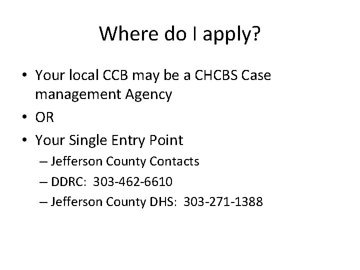 Where do I apply? • Your local CCB may be a CHCBS Case management