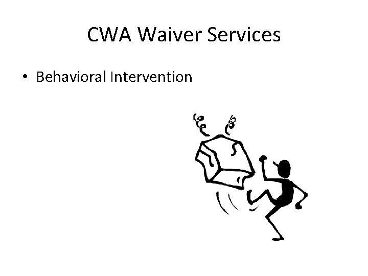 CWA Waiver Services • Behavioral Intervention 