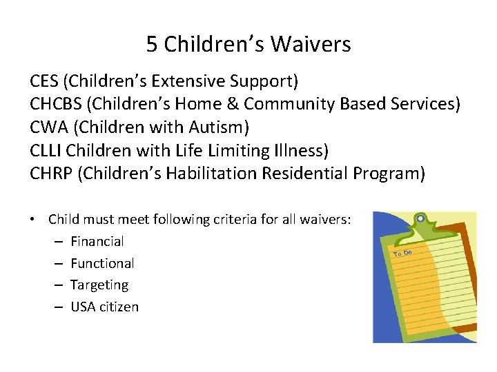 5 Children’s Waivers CES (Children’s Extensive Support) CHCBS (Children’s Home & Community Based Services)