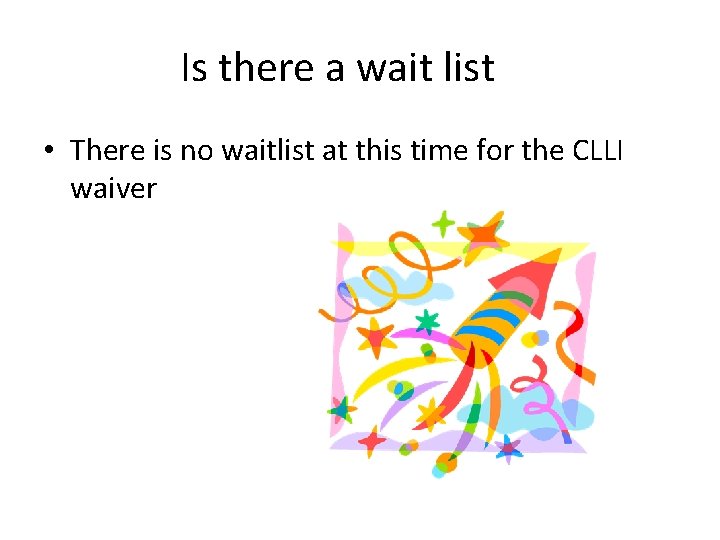 Is there a wait list • There is no waitlist at this time for