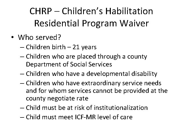 CHRP – Children’s Habilitation Residential Program Waiver • Who served? – Children birth –