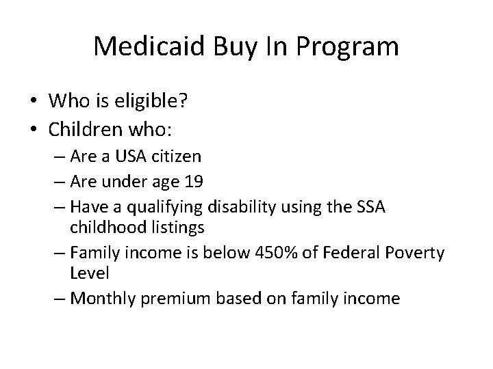 Medicaid Buy In Program • Who is eligible? • Children who: – Are a