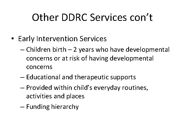 Other DDRC Services con’t • Early Intervention Services – Children birth – 2 years