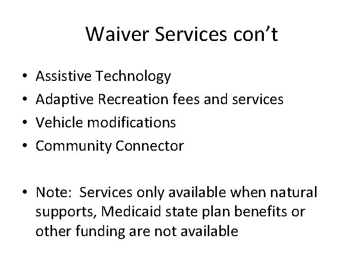 Waiver Services con’t • • Assistive Technology Adaptive Recreation fees and services Vehicle modifications