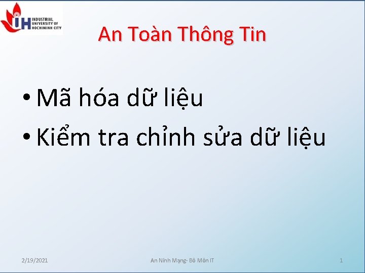 An Toàn Thông Tin • Mã hóa dữ liệu • Kiểm tra chỉnh sửa An Toàn Thông Tin • Mã hóa dữ liệu • Kiểm tra chỉnh sửa