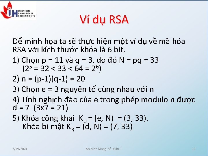 Ví dụ RSA Để minh họa ta sẽ thực hiện một ví dụ về Ví dụ RSA Để minh họa ta sẽ thực hiện một ví dụ về
