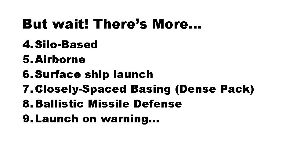 But wait! There’s More… 4. Silo-Based 5. Airborne 6. Surface ship launch 7. Closely-Spaced