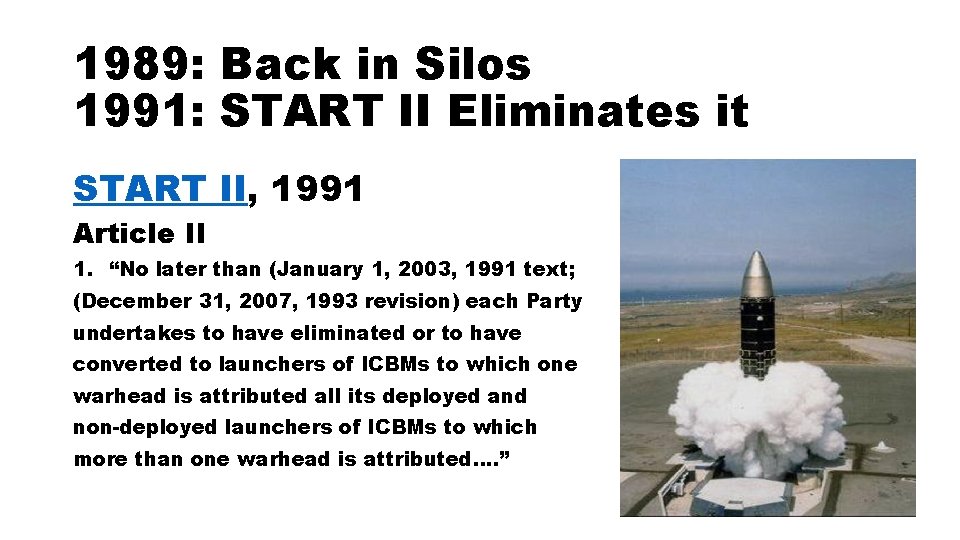 1989: Back in Silos 1991: START II Eliminates it START II, 1991 Article II