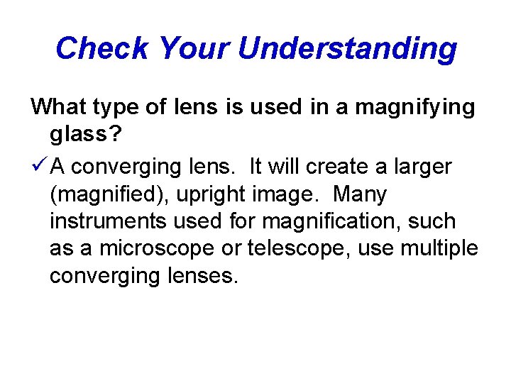 Check Your Understanding What type of lens is used in a magnifying glass? ü