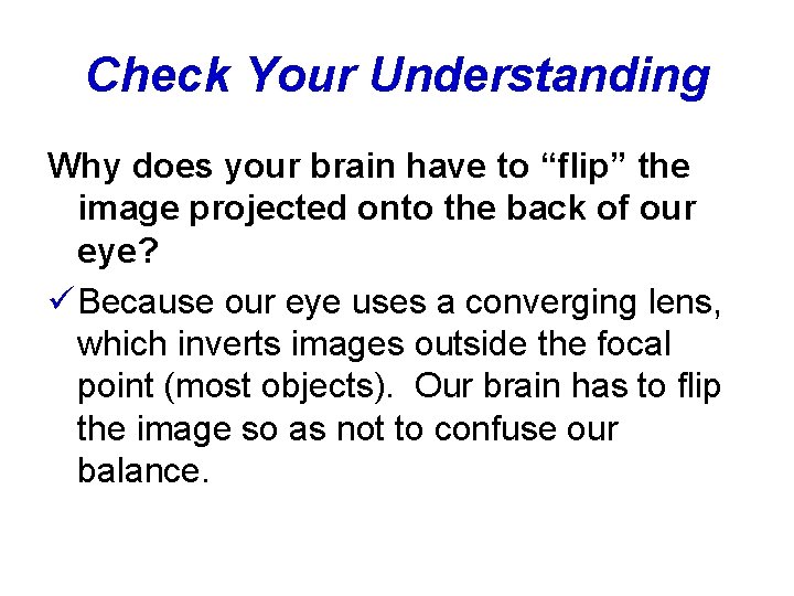 Check Your Understanding Why does your brain have to “flip” the image projected onto